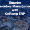 Smarter Inventory Management with OnRamp ERP