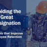 Avoiding the Great Resignation – 10 Tools that Improve Employee Retention