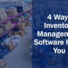 4 Ways Inventory Management Software Helps You