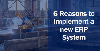 6 Reasons to Implement a new ERP System