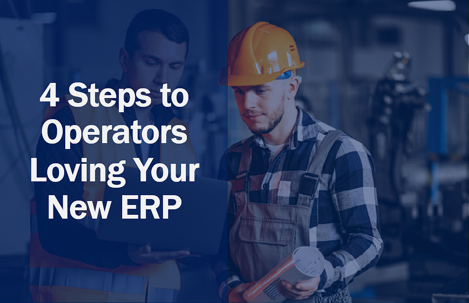 4 Steps to Operators Loving Your New ERP