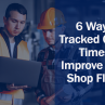 6 Ways Tracked Cycle Times Improve your Shop Floor