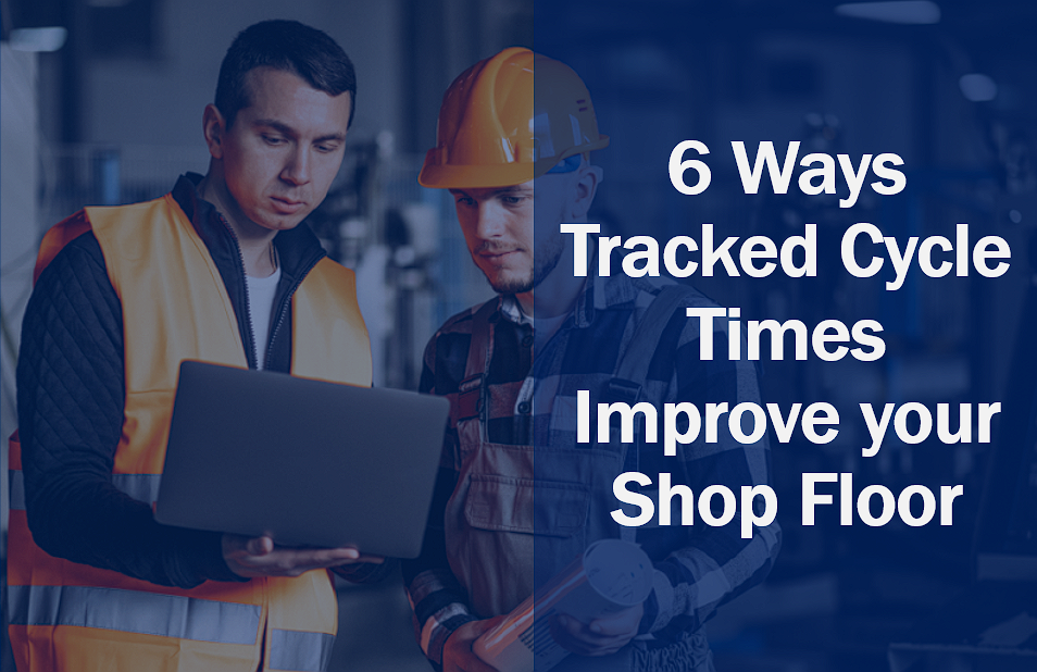 6 Ways Tracked Cycle Times Improve your Shop Floor