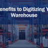 4 Benefits to Digitizing Your Warehouse