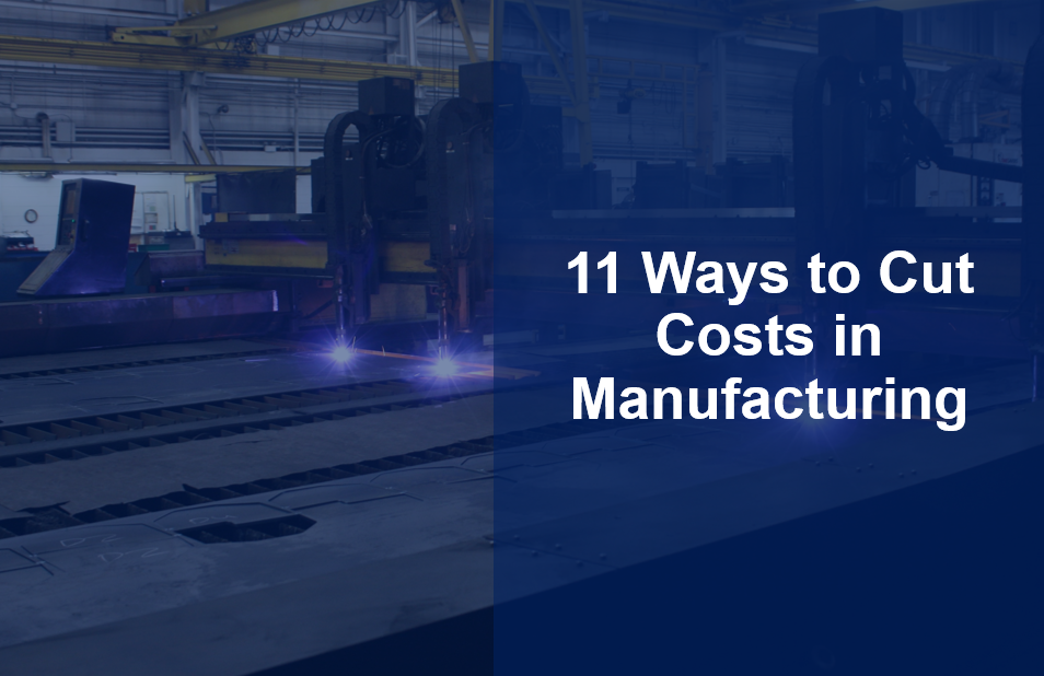 11 Ways to Cut Costs in Manufacturing