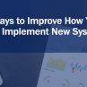 4 Ways to Improve How Your Staff Implement New Systems