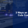 3 Ways an ERP Cuts Costs