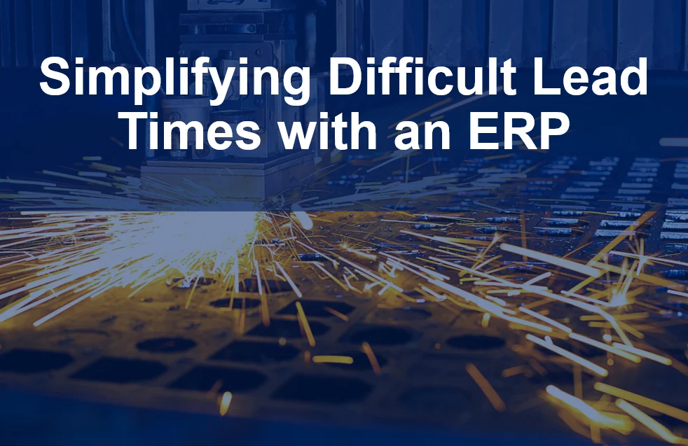 Simplifying Difficult Lead Times with an ERP