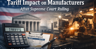 Graphic showing the U.S. Supreme Court and American flag blended with a factory floor scene featuring industrial machinery and welding sparks, alongside a calculator and import export document labeled tariffs, illustrating the tariff impact on manufacturers.